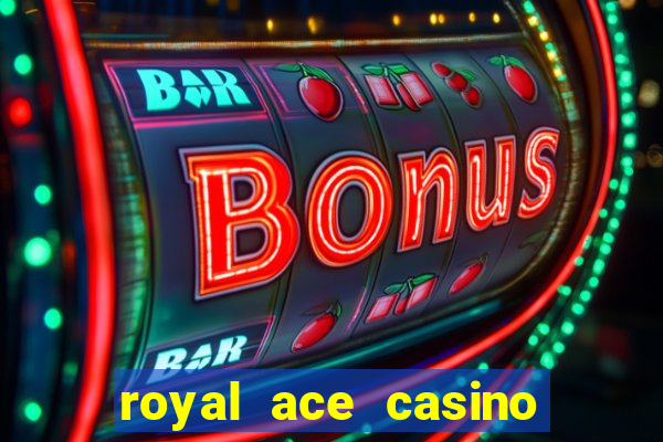 royal ace casino sign up bonus